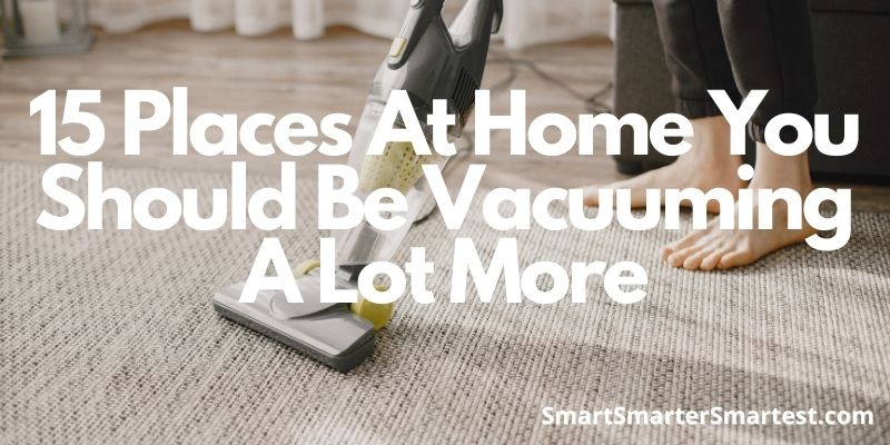 15 Places At Home You Should Be Vacuuming A Lot More