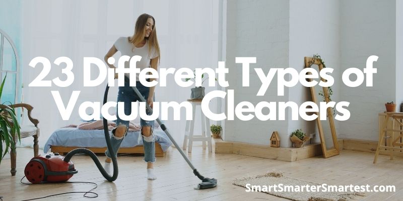 23 Different Types of Vacuum Cleaners