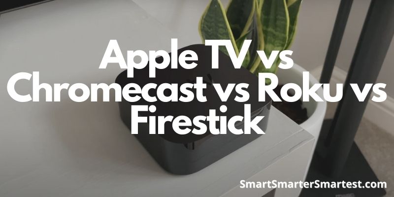Apple TV vs Chromecast vs Roku vs Firestick