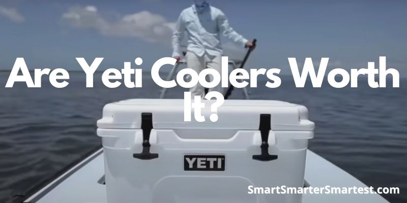 Are Yeti Coolers Worth It?