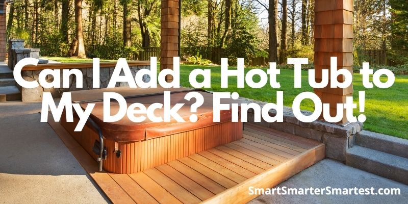 Can I Add a Hot Tub to My Deck? Find Out!