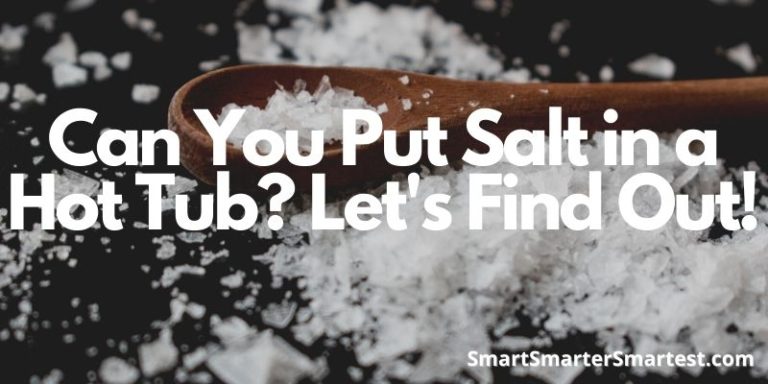 Can You Put Salt in a Hot Tub? Let's Find Out!
