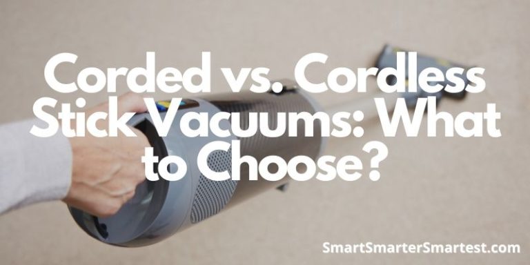Corded vs. Cordless Stick Vacuums: What to Choose?