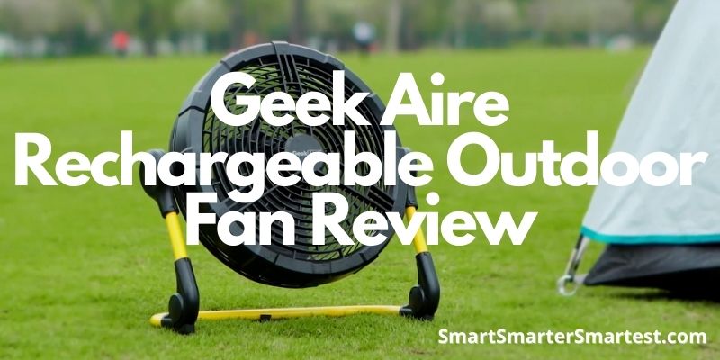 Geek Aire Rechargeable Outdoor Fan Review