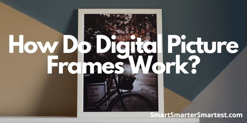 How Do Digital Picture Frames Work?