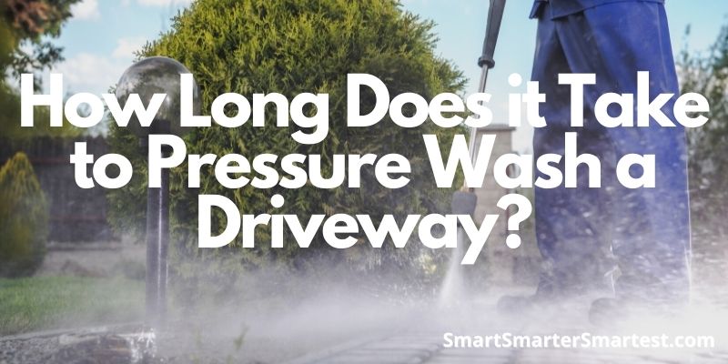 How Long Does it Take to Pressure Wash a Driveway?