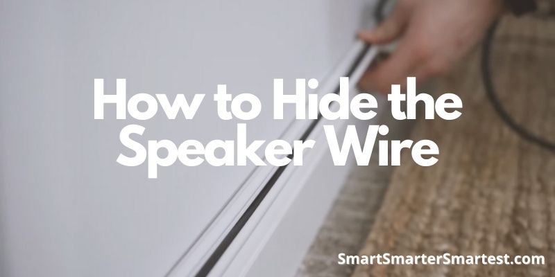 How to Hide the Speaker Wire