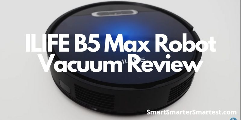 ILIFE B5 Max Robot Vacuum Review