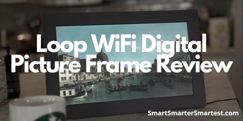 Loop WiFi Digital Picture Frame Review