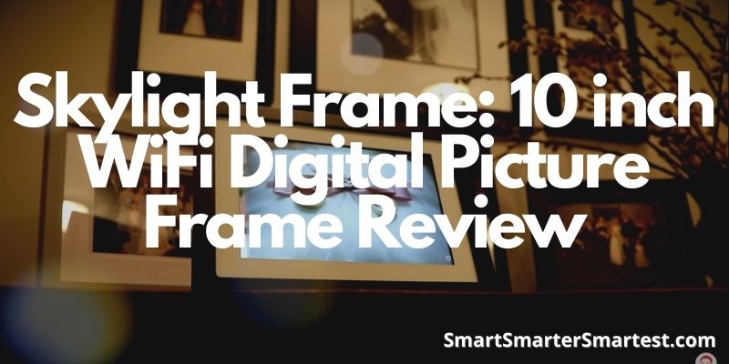 Skylight Frame: 10 inch WiFi Digital Picture Frame Review