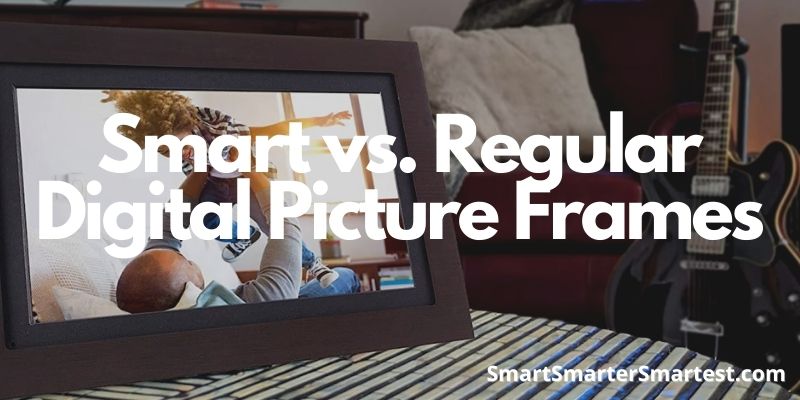 Smart vs. Regular Digital Picture Frames