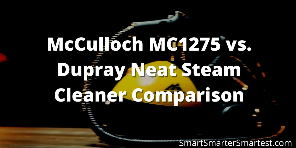 McCulloch MC1275 vs. Dupray Neat Steam Cleaner Comparison