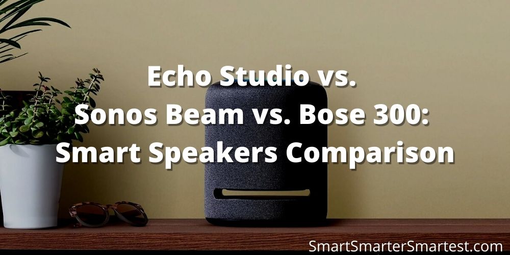 Echo Studio vs. Sonos Beam vs. Bose 300: Smart Speakers