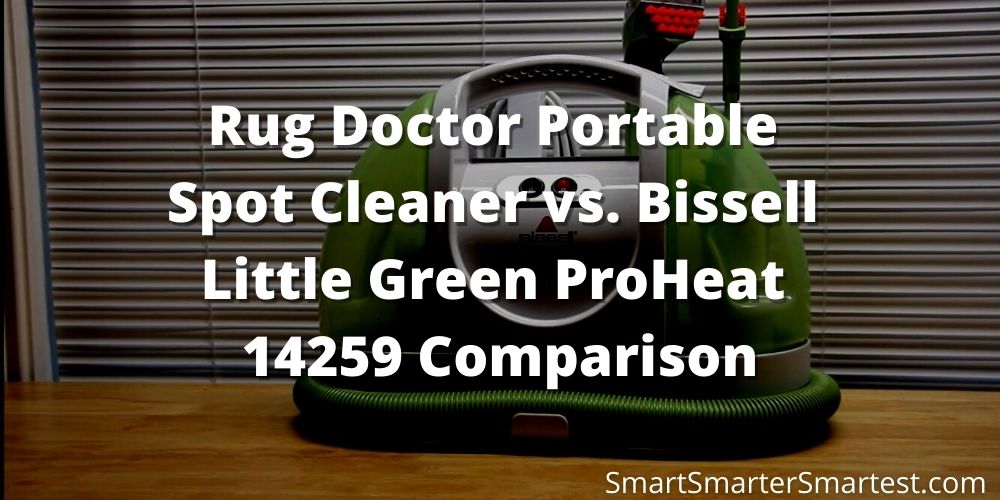 Rug Doctor Portable Spot Cleaner vs. Bissell Little Green ProHeat 14259