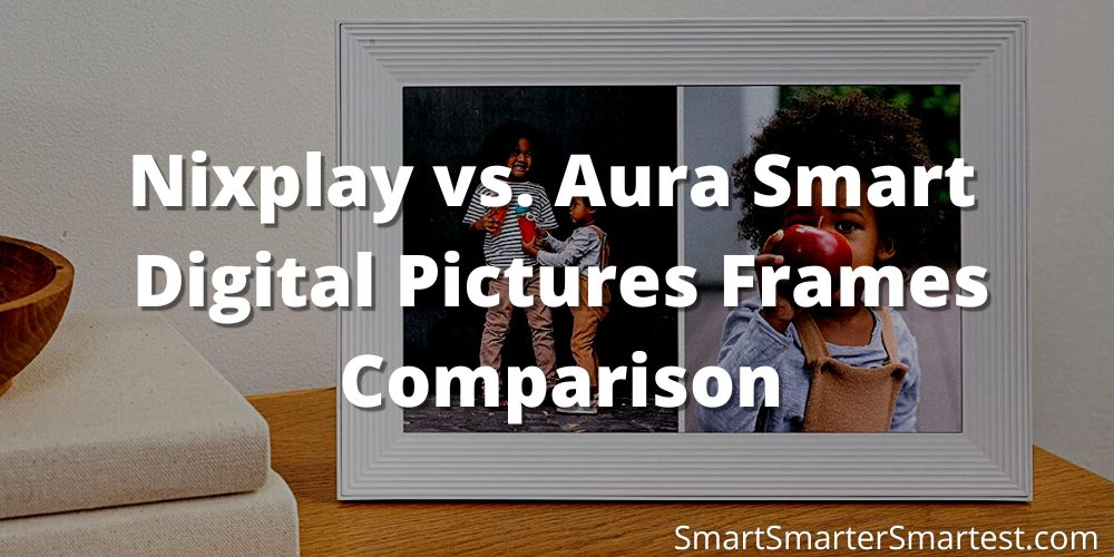 Nixplay vs. Aura Smart Digital Pictures Frames