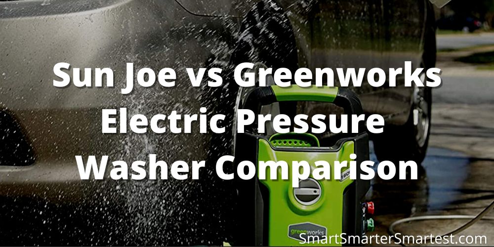 Sun Joe vs Greenworks Electric Pressure Washer Comparison