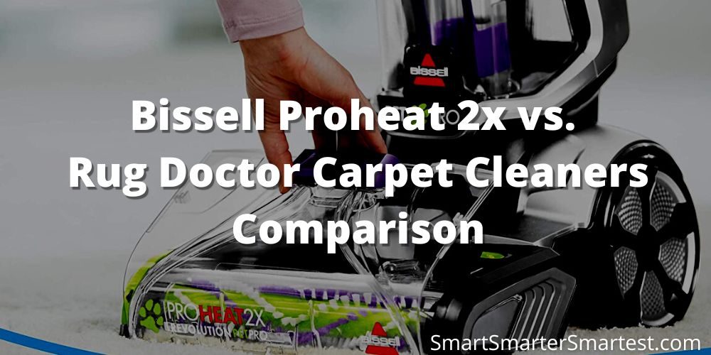 Bissell Proheat 2x vs. Rug Doctor Carpet Cleaners
