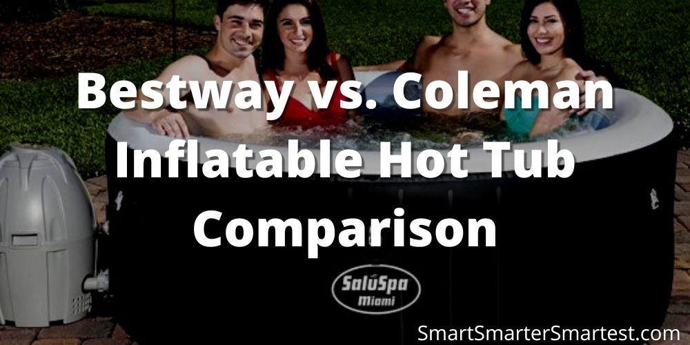Bestway vs. Coleman Inflatable Hot Tub