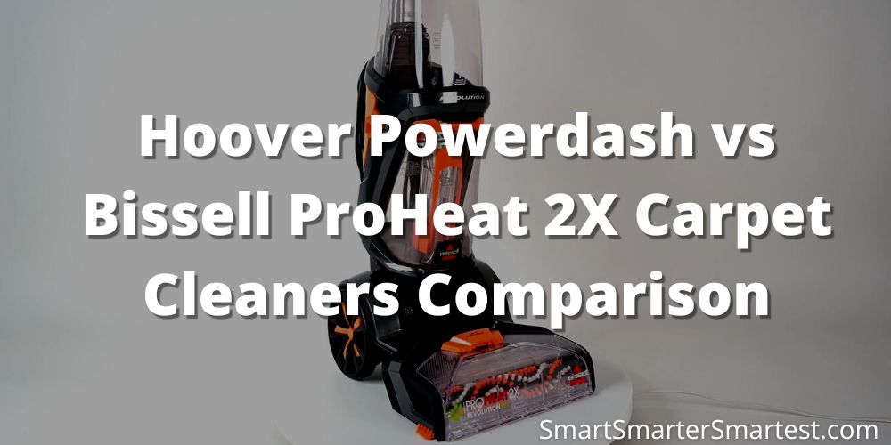 Hoover Powerdash vs Bissell ProHeat 2X Carpet Cleaners Comparison