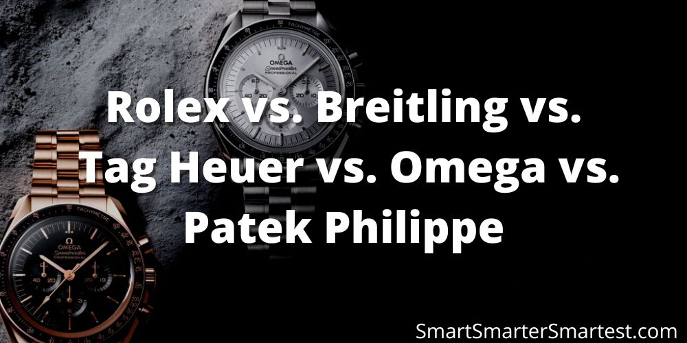 Rolex vs. Breitling vs. Tag Heuer vs. Omega vs. Patek Philippe