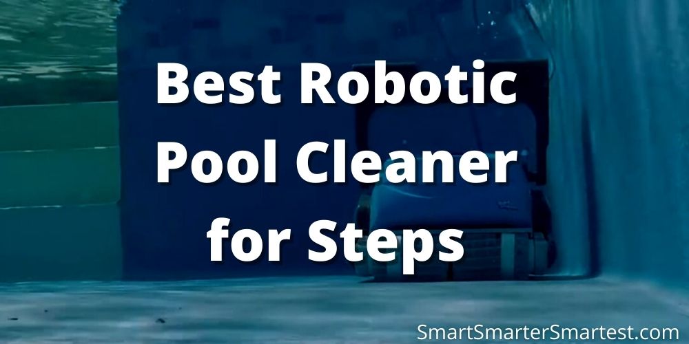 Best Robotic Pool Cleaner for Steps