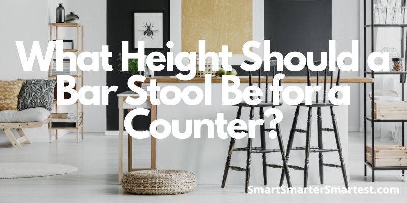 What Height Should a Bar Stool Be for a Counter?