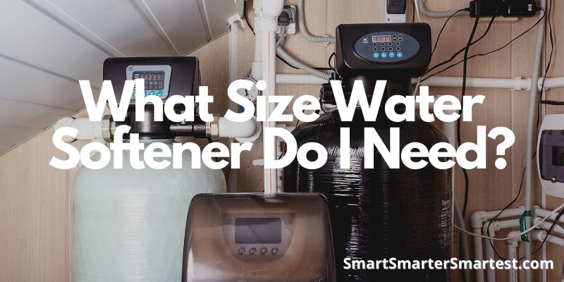 vWhat Size Water Softener Do I Need?