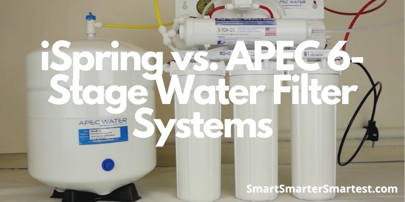 iSpring vs. APEC 6-Stage Water Filter Systems